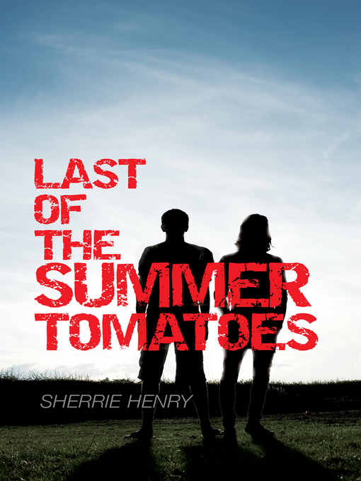 Title details for Last of the Summer Tomatoes by Sherrie Henry - Wait list